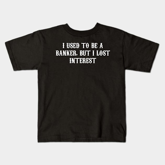 From Banker to Bored: A Tale of Lost Interest Kids T-Shirt by Clean4ndSimple